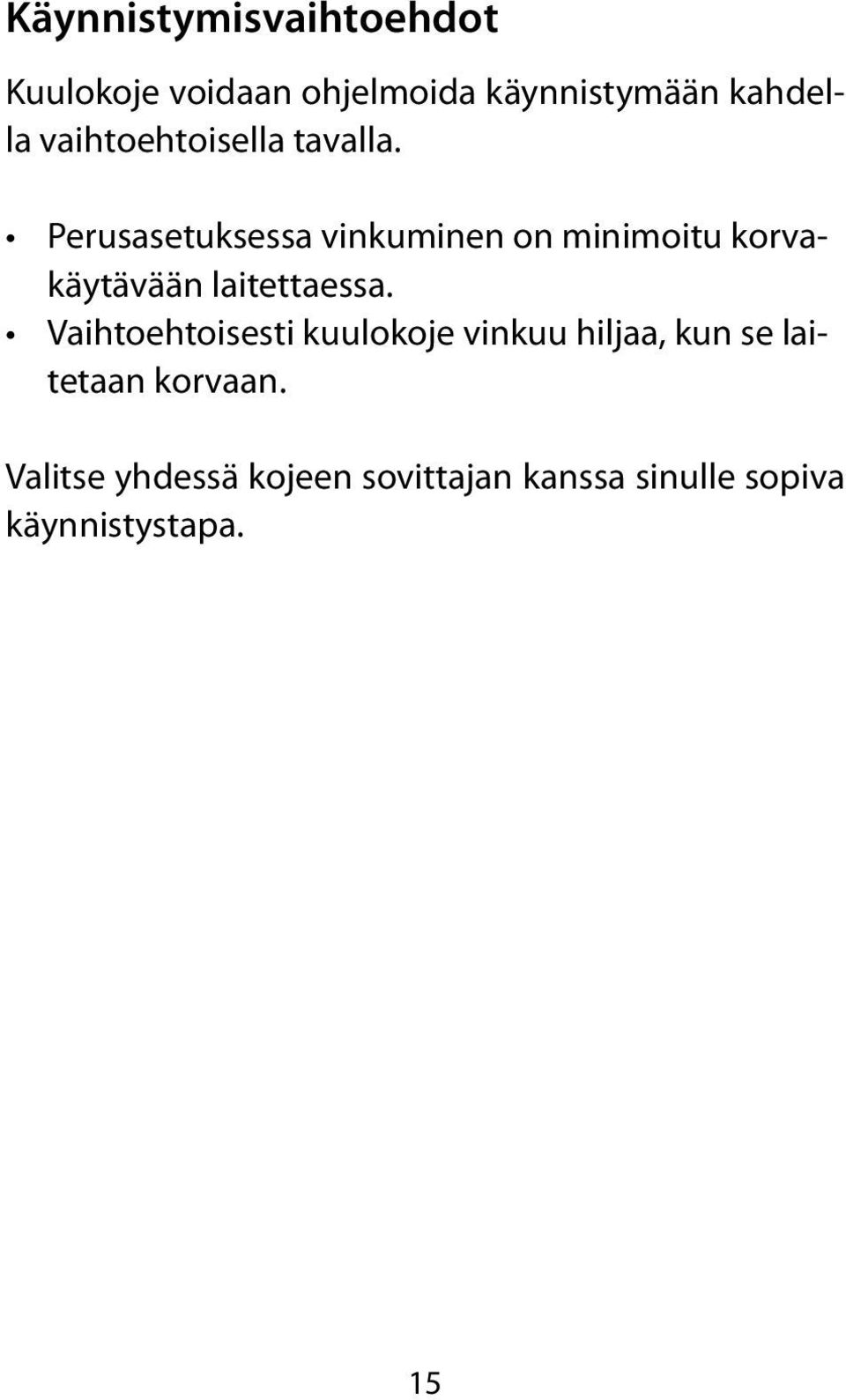 Perusasetuksessa vinkuminen on minimoitu korvakäytävään laitettaessa.