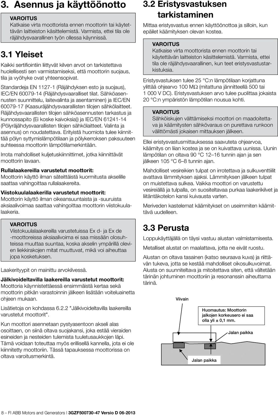 Standardeja EN 1127-1 (Räjähdyksen esto ja suojaus), IEC/EN 60079-14 (Räjähdysvaaralliset tilat.