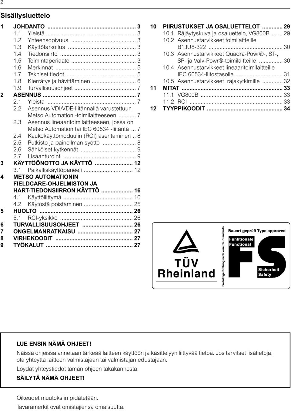 .. 7 2.4 Kaukokäyttömoduulin (RCI) asentaminen.. 8 2.5 Putkisto ja paineilman syöttö... 8 2.6 Sähköiset kytkennät... 9 2.7 Lisäanturointi... 9 3 KÄYTTÖÖNOTTO JA KÄYTTÖ... 12 3.