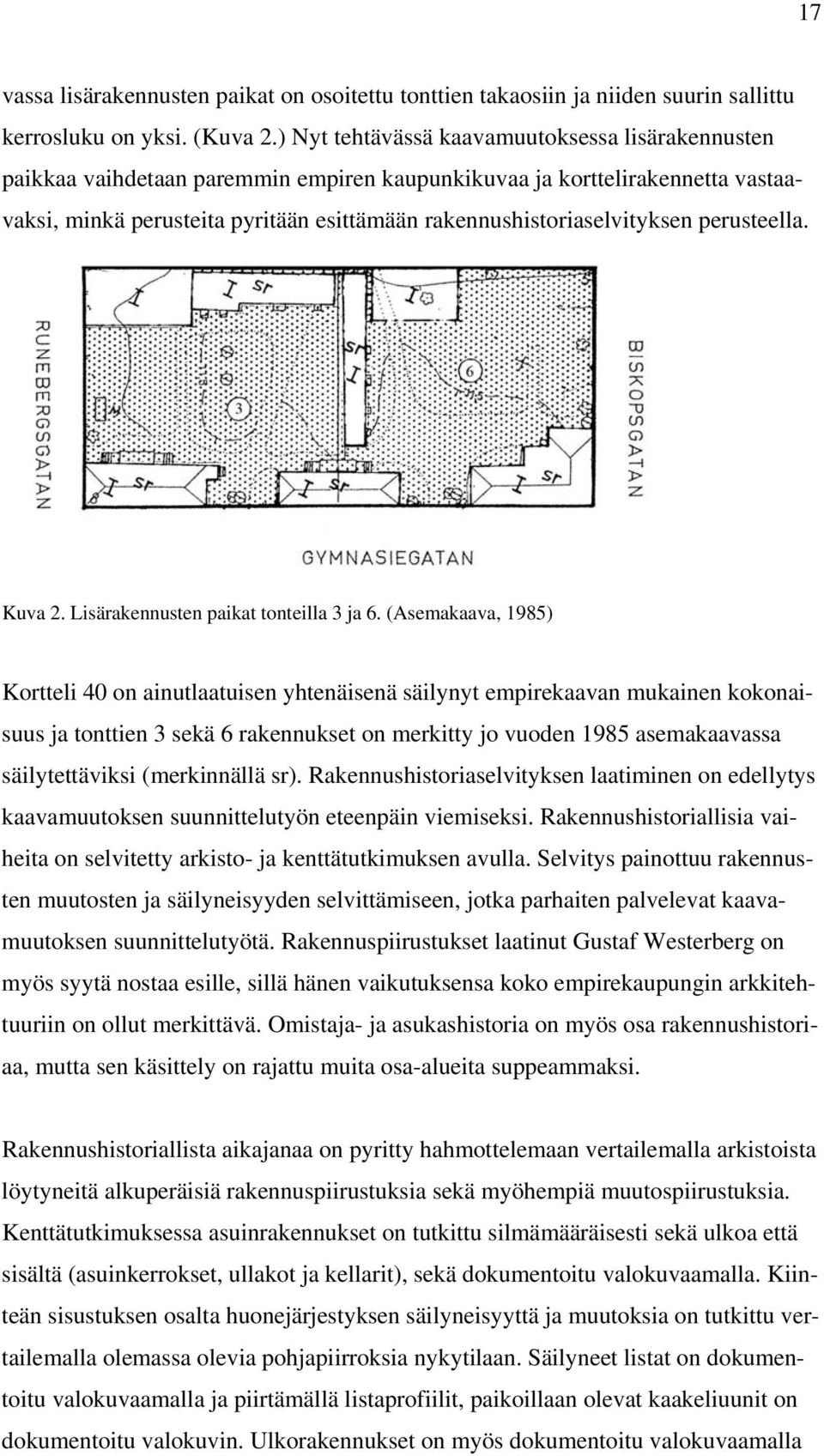 perusteella. Kuva 2. Lisärakennusten paikat tonteilla 3 ja 6.