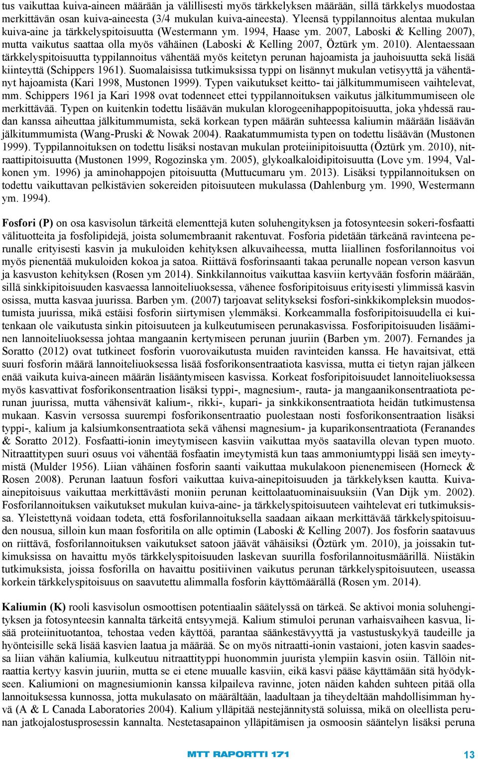 2007, Laboski & Kelling 2007), mutta vaikutus saattaa olla myös vähäinen (Laboski & Kelling 2007, Öztürk ym. 2010).