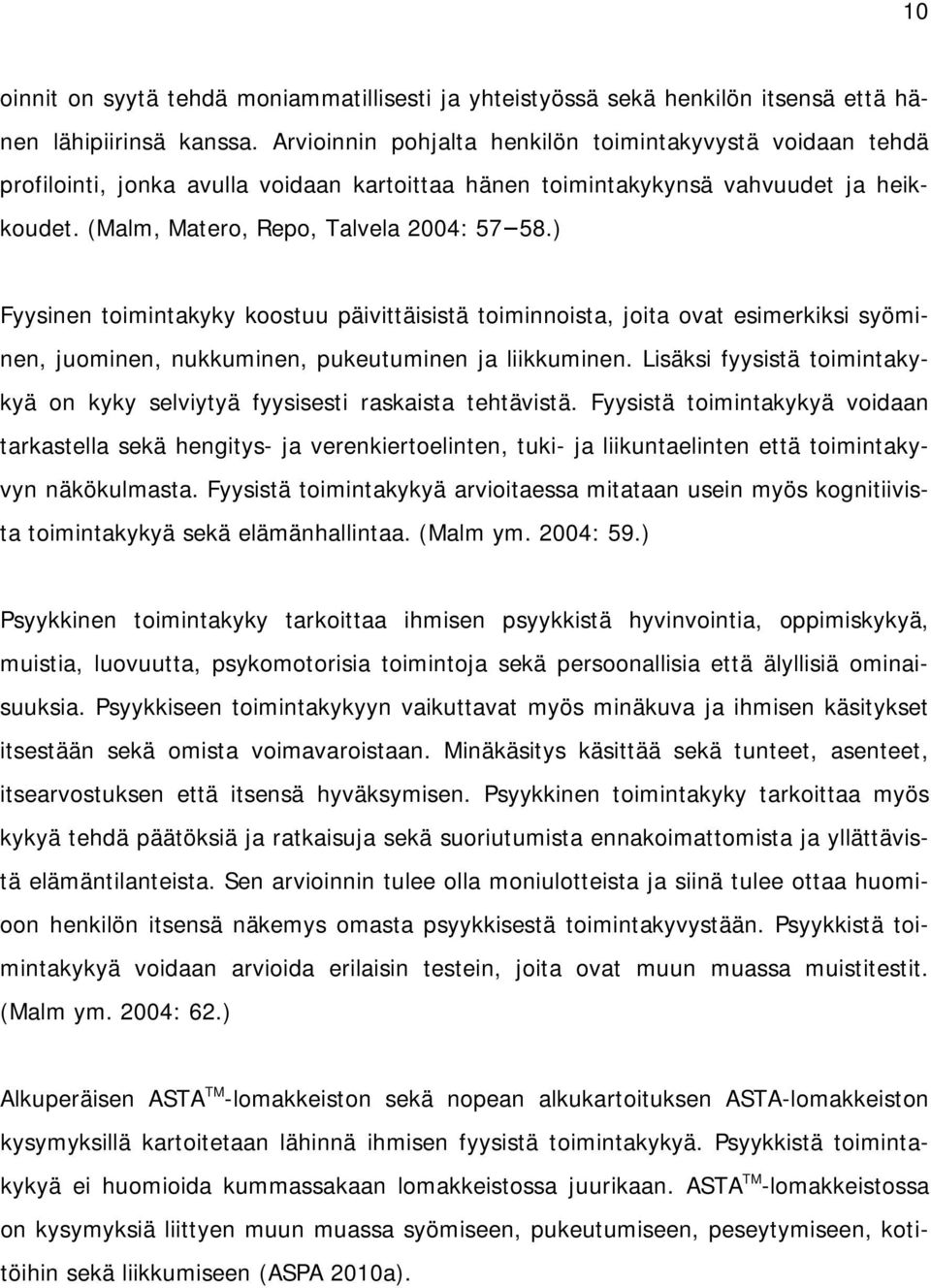 ) Fyysinen toimintakyky koostuu päivittäisistä toiminnoista, joita ovat esimerkiksi syöminen, juominen, nukkuminen, pukeutuminen ja liikkuminen.