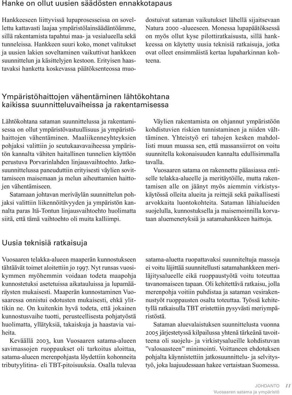 Erityisen haastavaksi hanketta koskevassa päätöksenteossa muodostuivat sataman vaikutukset lähellä sijaitsevaan Natura 2000 -alueeseen.