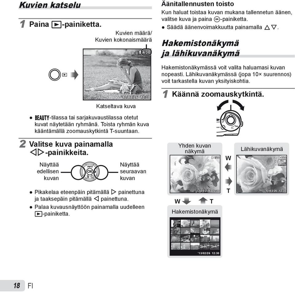 Lähikuvanäkymässä (jopa 10 suurennos) voit tarkastella kuvan yksityiskohtia. 12/10/26 13/02/26 12:30 Katseltava kuva Q-tilassa tai sarjakuvaustilassa otetut kuvat näytetään ryhmänä.