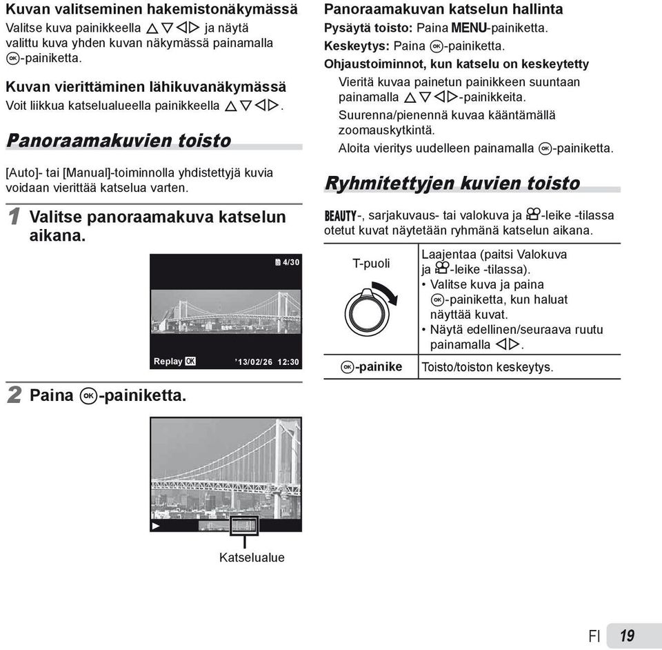 1 Valitse panoraamakuva katselun aikana. 2 Paina A-painiketta. 4/30 Replay OK 13/02/26 12:30 Panoraamakuvan katselun hallinta Pysäytä toisto: Paina m-painiketta. Keskeytys: Paina A-painiketta.