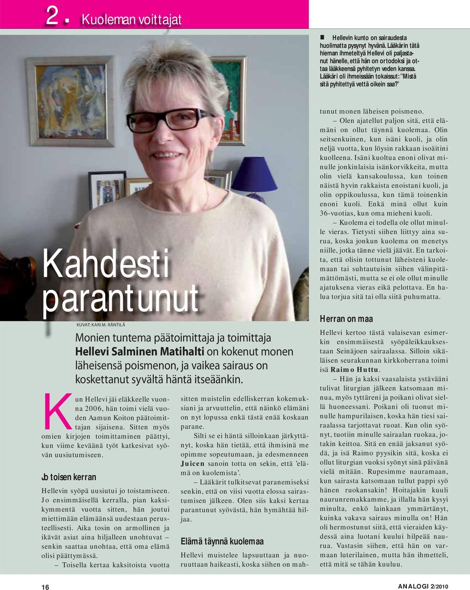 Lääkäri oli ihmeissään tokaissut: Mistä sitä pyhitettyä vettä oikein saa? Kahdesti parantunut Kun Hellevi jäi eläkkeelle vuonna 2006, hän toimi vielä vuoden Aamun Koiton päätoimittajan sijaisena.