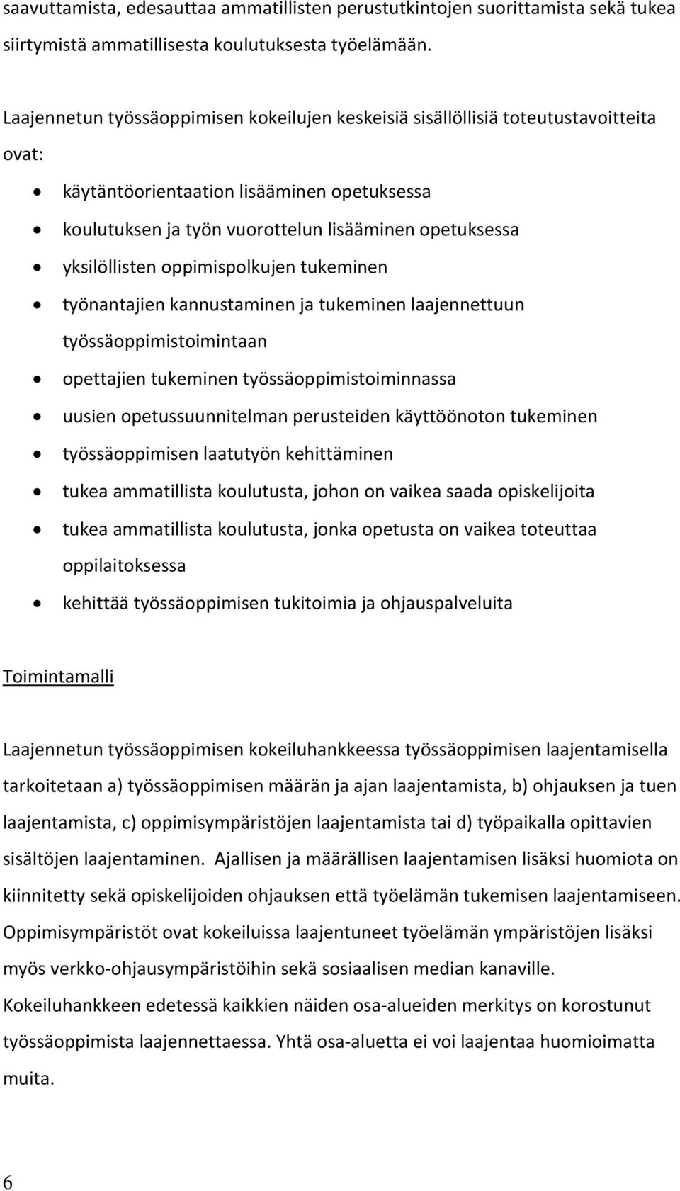 yksilöllisten oppimispolkujen tukeminen työnantajien kannustaminen ja tukeminen laajennettuun työssäoppimistoimintaan opettajien tukeminen työssäoppimistoiminnassa uusien opetussuunnitelman