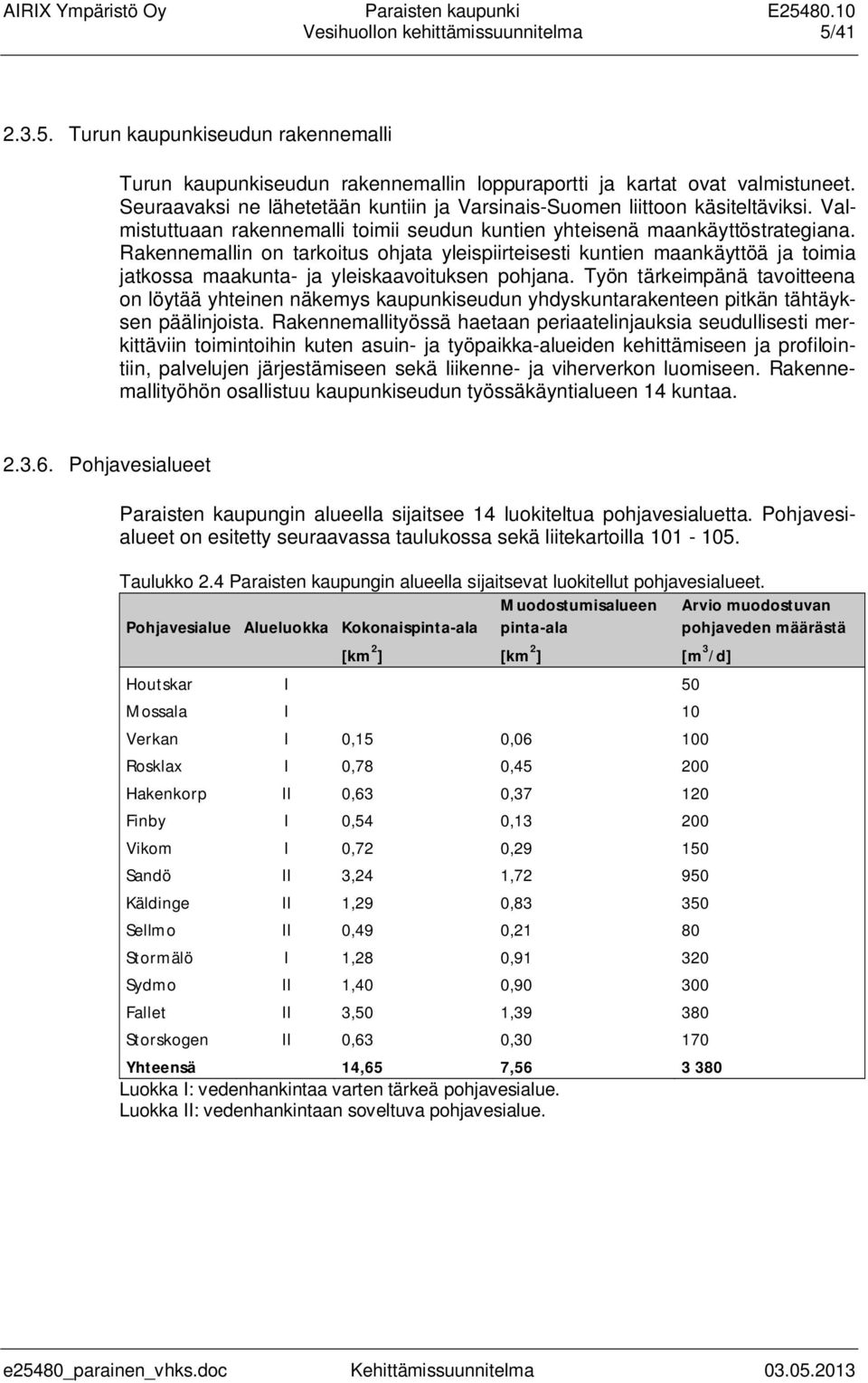 Rakennemallin on tarkoitus ohjata yleispiirteisesti kuntien maankäyttöä ja toimia jatkossa maakunta- ja yleiskaavoituksen pohjana.