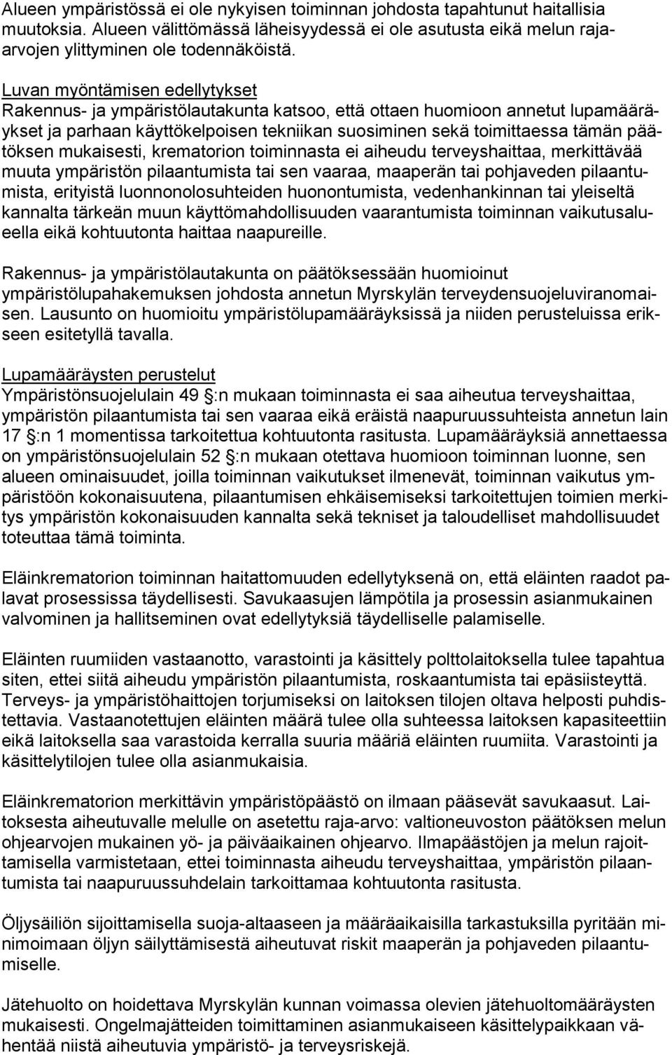 mukaisesti, krematorion toiminnasta ei aiheudu terveyshaittaa, merkittävää muuta ympäristön pilaantumista tai sen vaaraa, maaperän tai pohjaveden pilaantumista, erityistä luonnonolosuhteiden