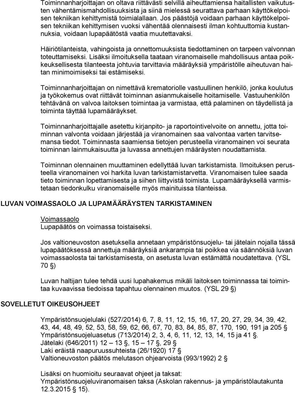 Häiriötilanteista, vahingoista ja onnettomuuksista tiedottaminen on tarpeen valvonnan toteuttamiseksi.