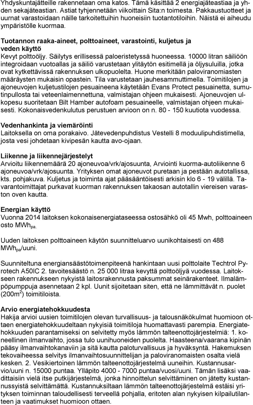Tuotannon raaka-aineet, polttoaineet, varastointi, kuljetus ja veden käyttö Kevyt polttoöljy. Säilytys erillisessä paloeristetyssä huoneessa.