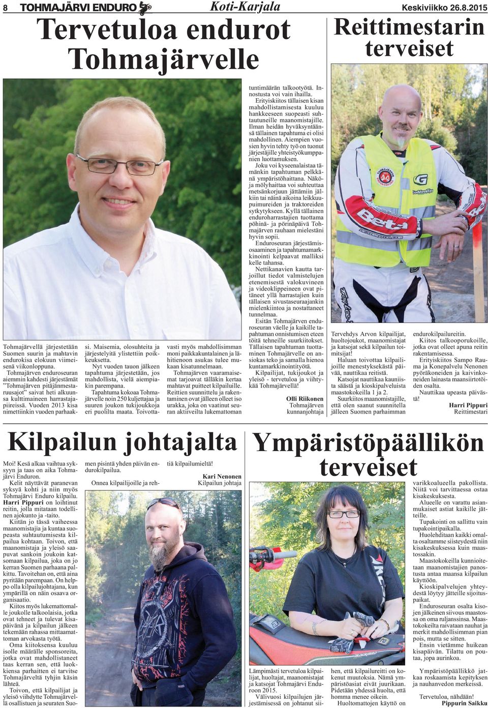 Maisemia, olosuhteita ja järjestelyitä ylistettiin poikkeuksetta. Nyt vuoden tauon jälkeen tapahtuma järjestetään, jos mahdollista, vielä aiempiakin parempana.