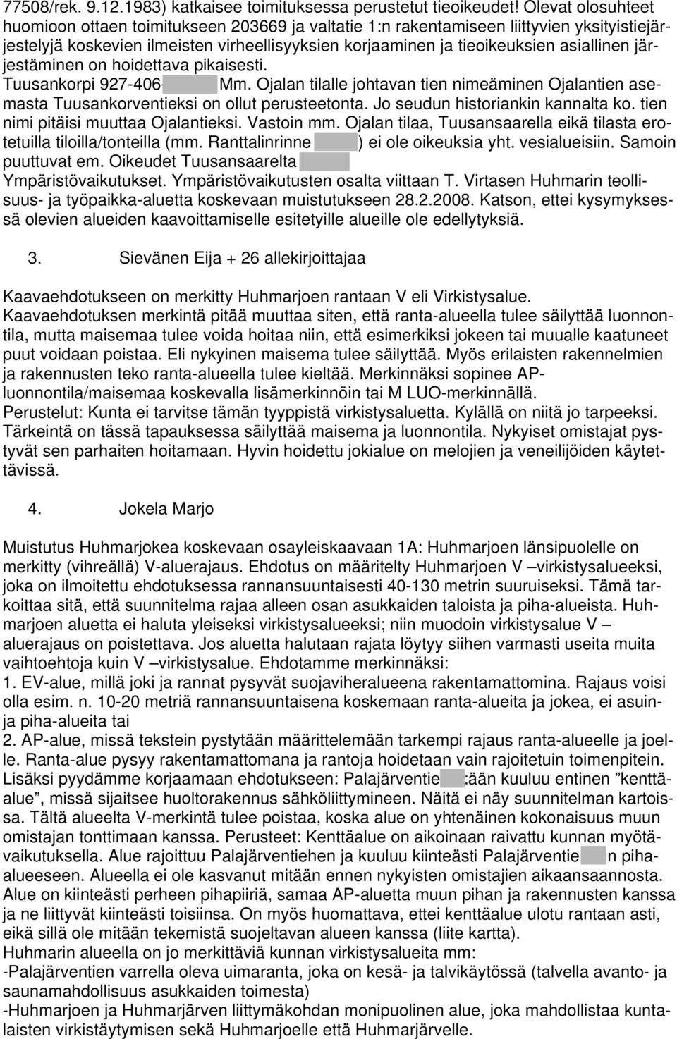 järjestäminen on hoidettava pikaisesti. Tuusankorpi 927-406-3-322. Mm. Ojalan tilalle johtavan tien nimeäminen Ojalantien asemasta Tuusankorventieksi on ollut perusteetonta.