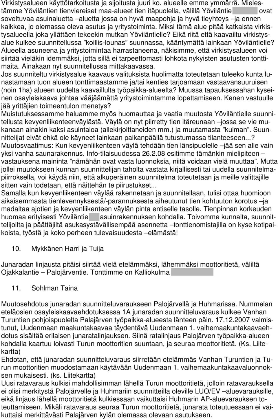 olemassa oleva asutus ja yritystoiminta. Miksi tämä alue pitää katkaista virkistysalueella joka yllättäen tekeekin mutkan Yöviläntielle?