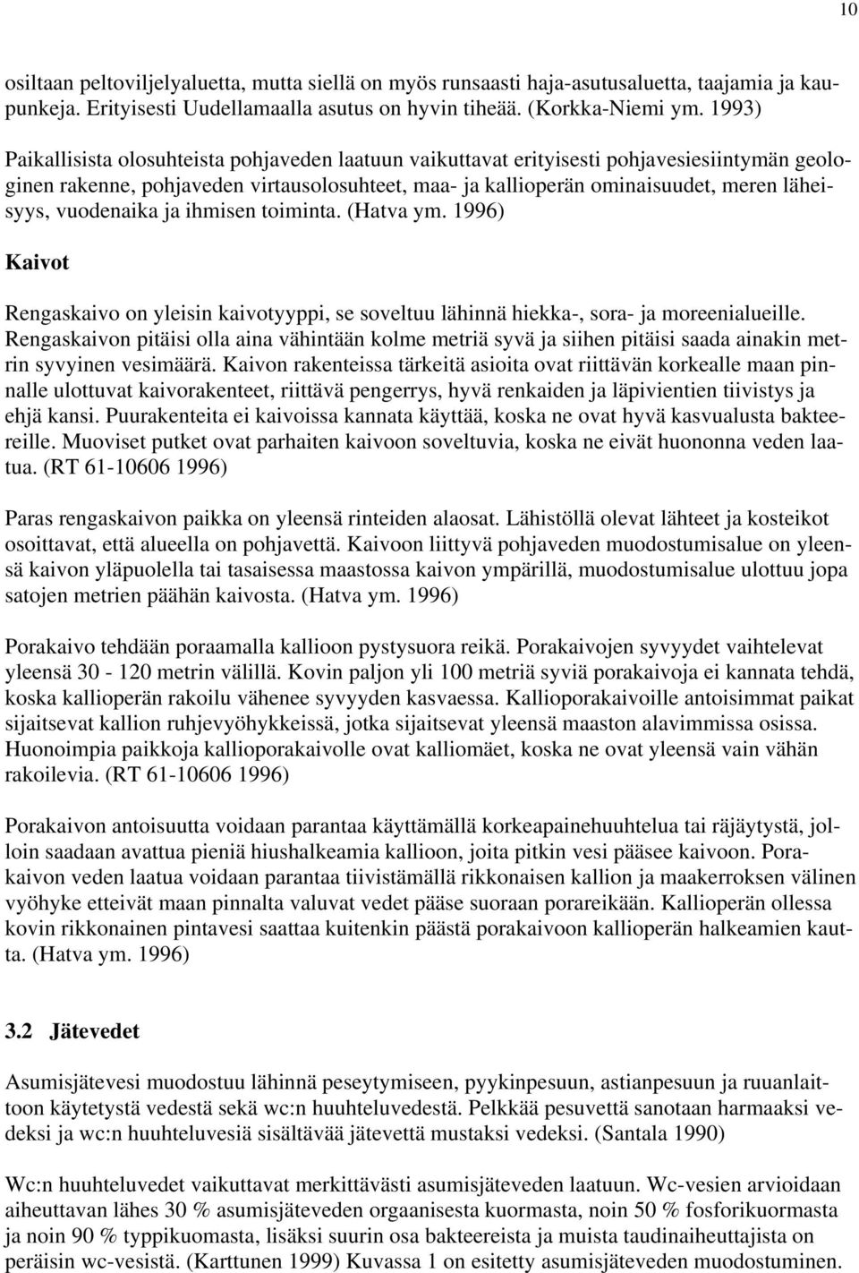 vuodenaika ja ihmisen toiminta. (Hatva ym. 1996) Kaivot Rengaskaivo on yleisin kaivotyyppi, se soveltuu lähinnä hiekka-, sora- ja moreenialueille.