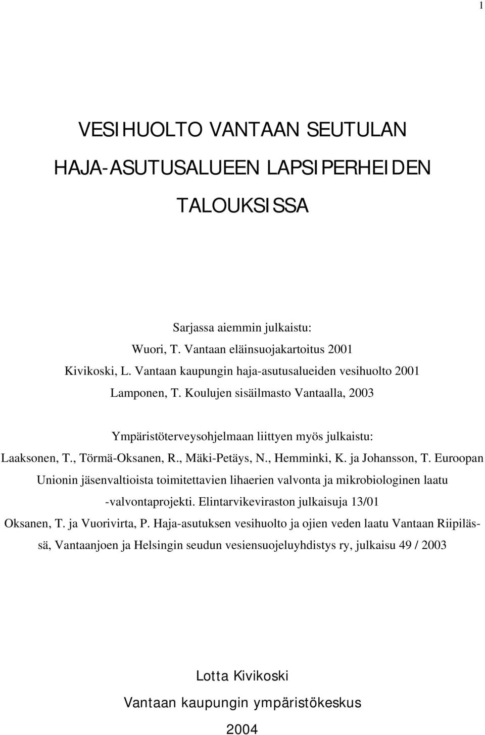 , Mäki-Petäys, N., Hemminki, K. ja Johansson, T. Euroopan Unionin jäsenvaltioista toimitettavien lihaerien valvonta ja mikrobiologinen laatu -valvontaprojekti.