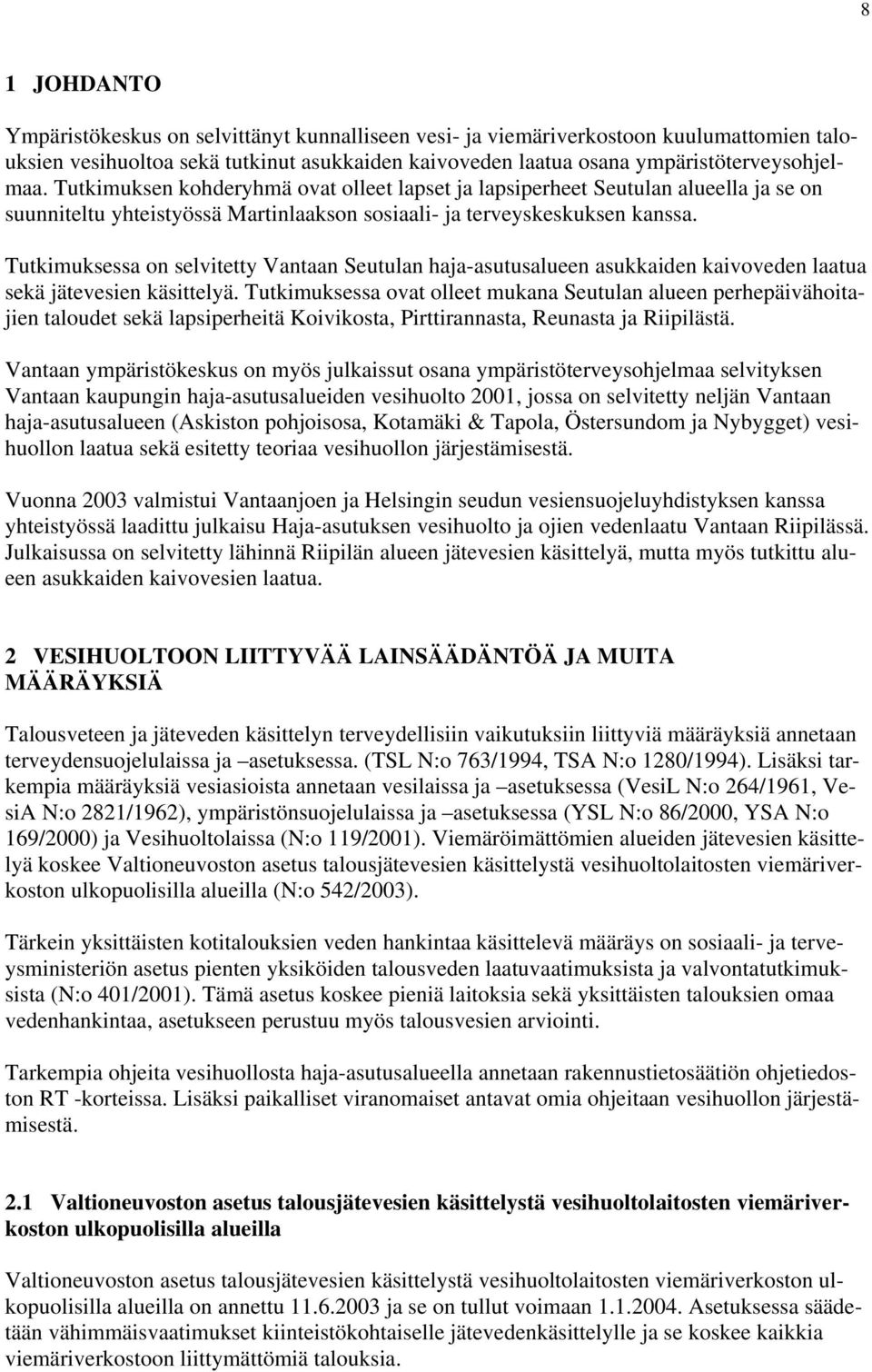 Tutkimuksessa on selvitetty Vantaan Seutulan haja-asutusalueen asukkaiden kaivoveden laatua sekä jätevesien käsittelyä.