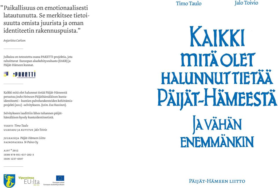 Kaikki mitä olet halunnut tietää Päijät-Hämeestä perustuu Jouko Heinosen Päijäthämäläinen kuntaidentiteetti kuntien palvelurakenteiden kehittämisprojekti (2011) selvitykseen. (toim.