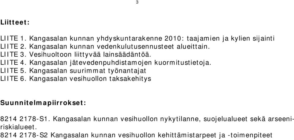 Kangasalan jätevedenpuhdistamojen kuormitustietoja. LIITE 5. Kangasalan suurimmat työnantajat LIITE 6.