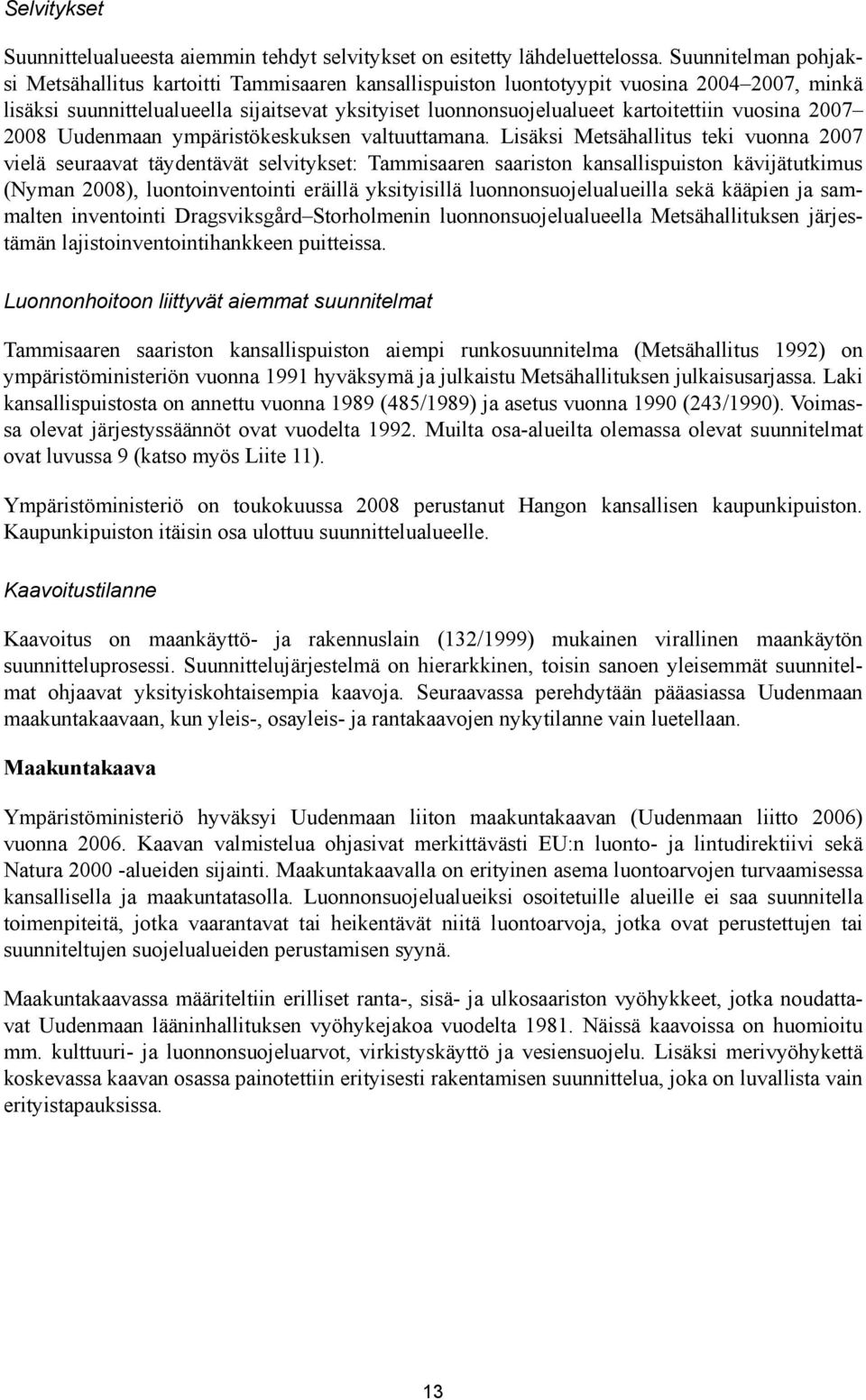 vuosina 2007 2008 Uudenmaan ympäristökeskuksen valtuuttamana.