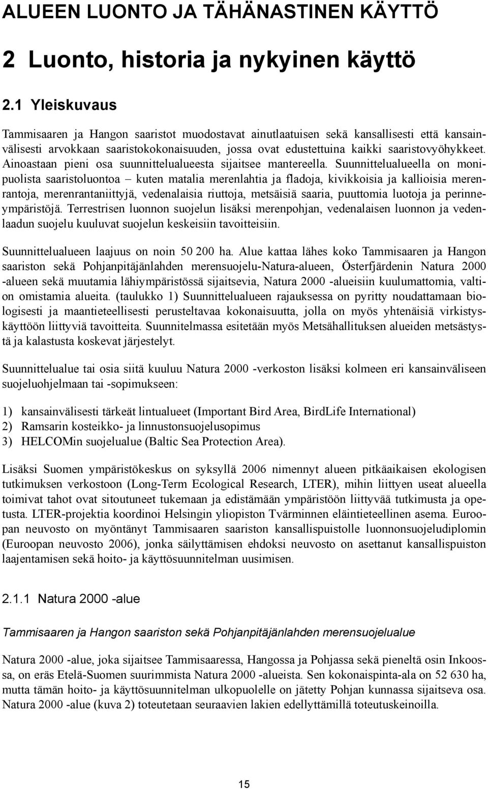 Ainoastaan pieni osa suunnittelualueesta sijaitsee mantereella.