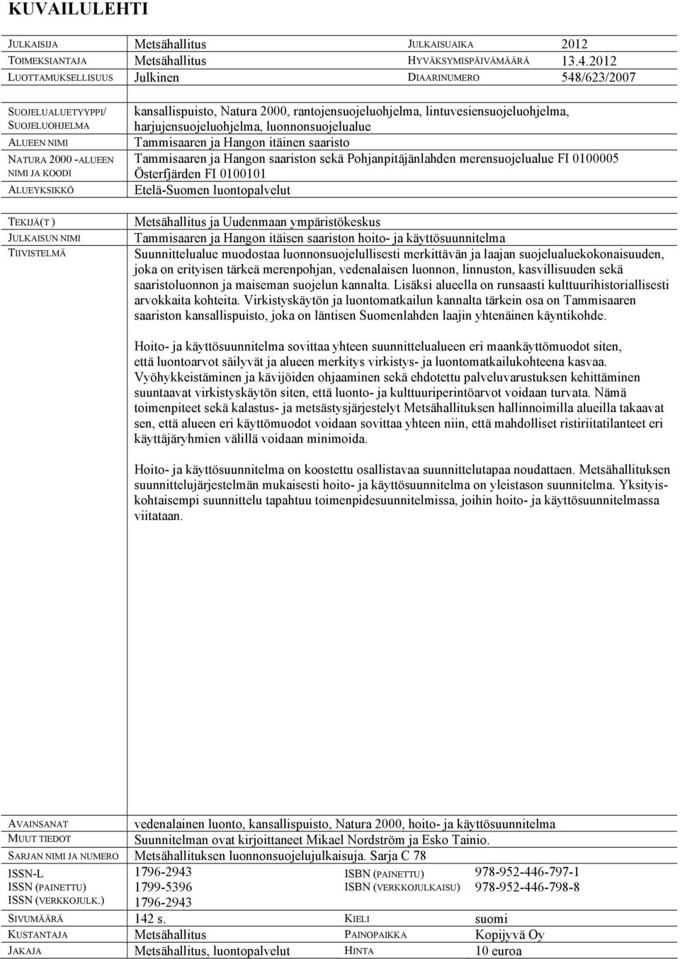 kansallispuisto, Natura 2000, rantojensuojeluohjelma, lintuvesiensuojeluohjelma, harjujensuojeluohjelma, luonnonsuojelualue Tammisaaren ja Hangon itäinen saaristo Tammisaaren ja Hangon saariston sekä