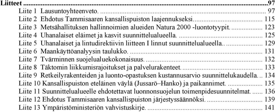 ... 131 Liite 7 Tvärminnen suojelualuekokonaisuus... 132 Liite 8 Täktomin liikkumisrajoitukset ja palvelurakenteet.