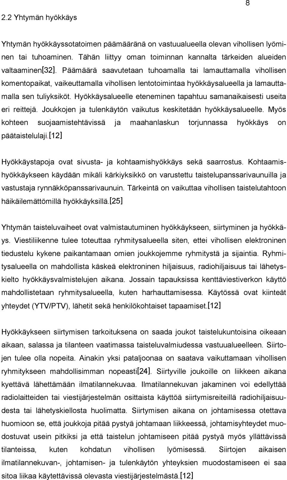 Hyökkäysalueelle eteneminen tapahtuu samanaikaisesti useita eri reittejä. Joukkojen ja tulenkäytön vaikutus keskitetään hyökkäysalueelle.