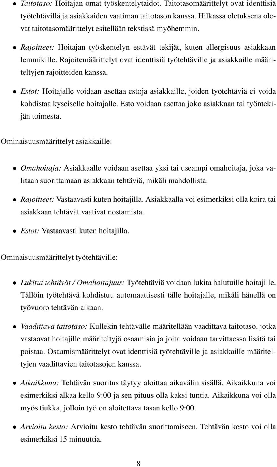 Rajoitemäärittelyt ovat identtisiä työtehtäville ja asiakkaille määriteltyjen rajoitteiden kanssa.