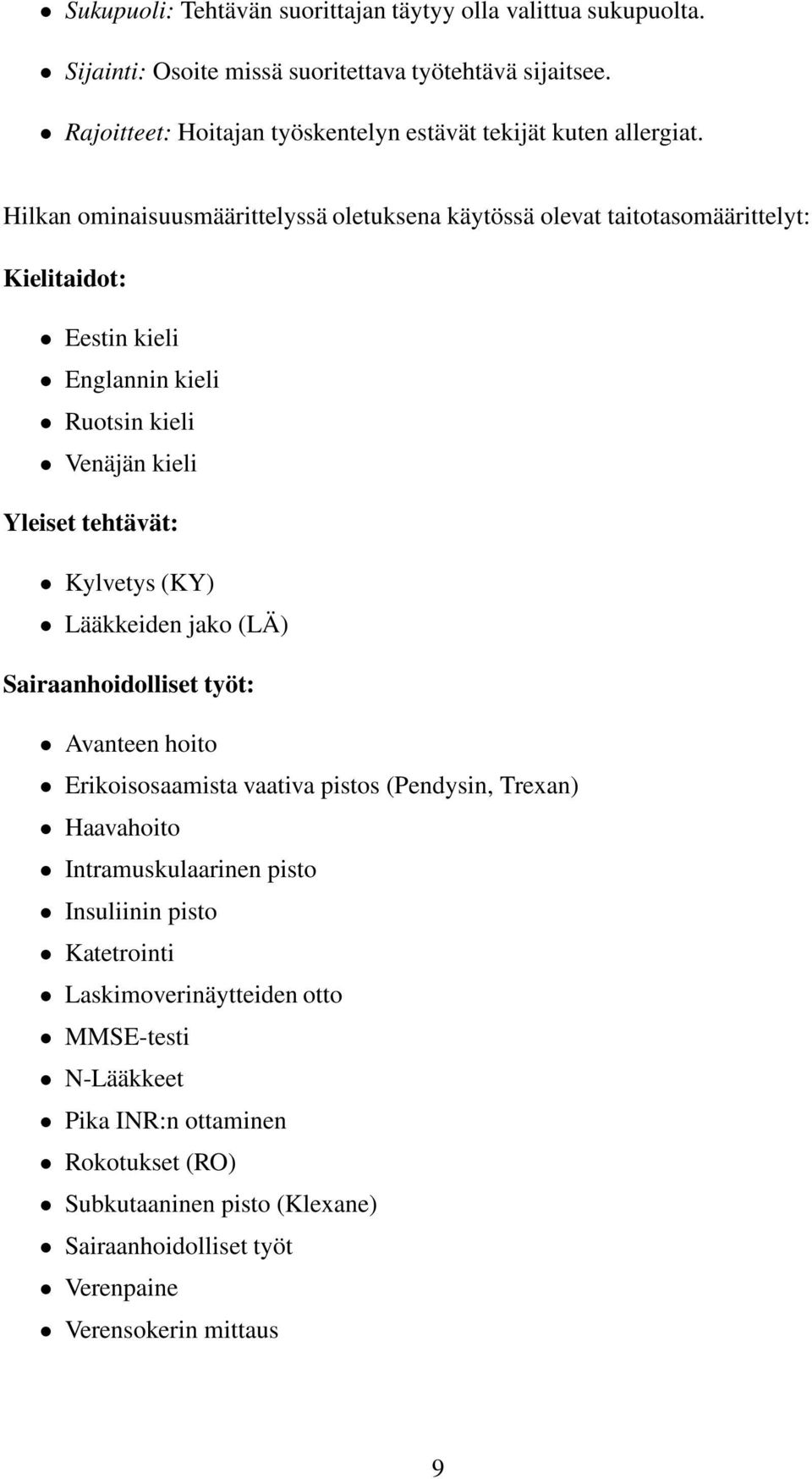 Hilkan ominaisuusmäärittelyssä oletuksena käytössä olevat taitotasomäärittelyt: Kielitaidot: Eestin kieli Englannin kieli Ruotsin kieli Venäjän kieli Yleiset tehtävät: Kylvetys