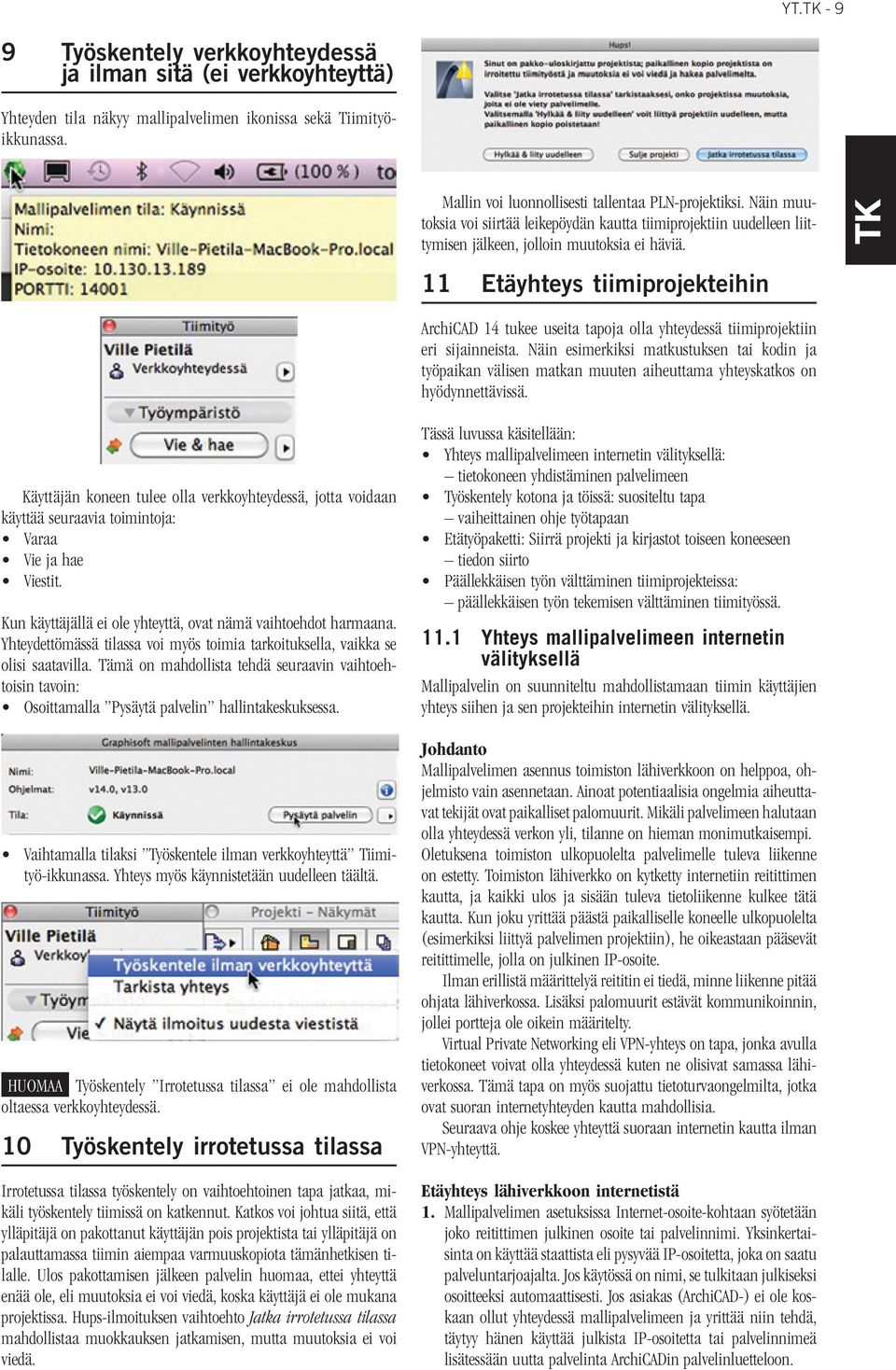 11 Etäyhteys tiimiprojekteihin ArchiCAD 14 tukee useita tapoja olla yhteydessä tiimiprojektiin eri sijainneista.