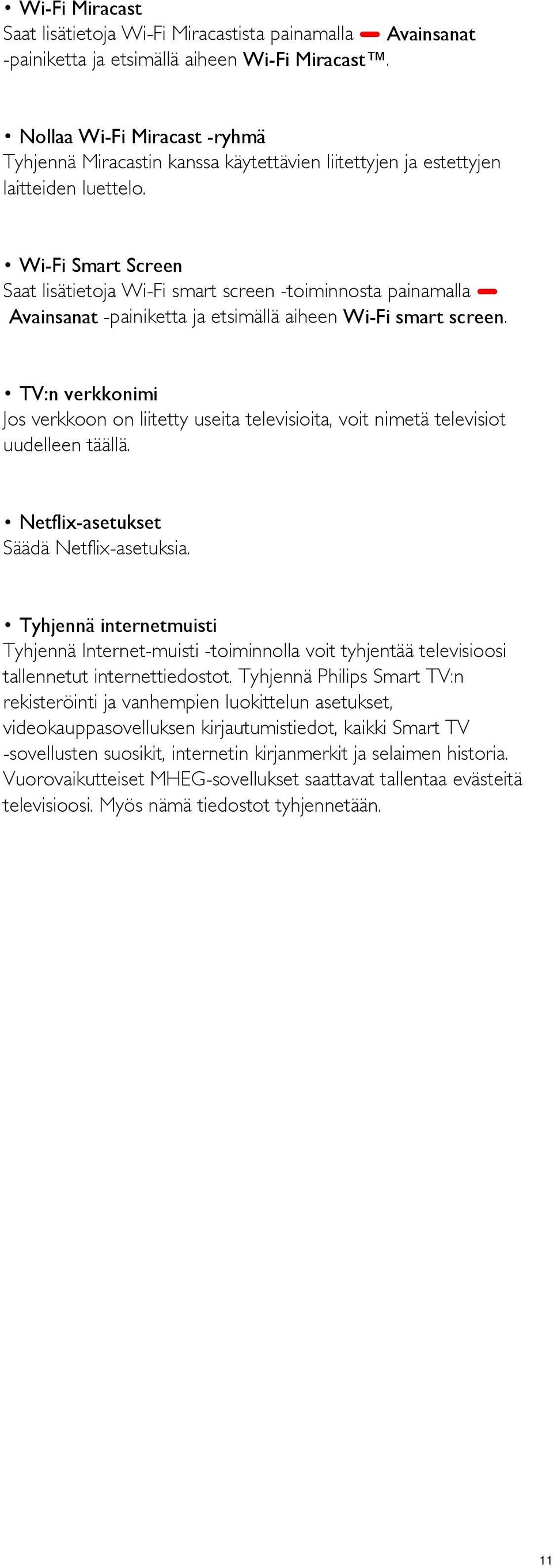 Wi-Fi Smart Screen Saat lisätietoja Wi-Fi smart screen -toiminnosta painamalla Avainsanat -painiketta ja etsimällä aiheen Wi-Fi smart screen.