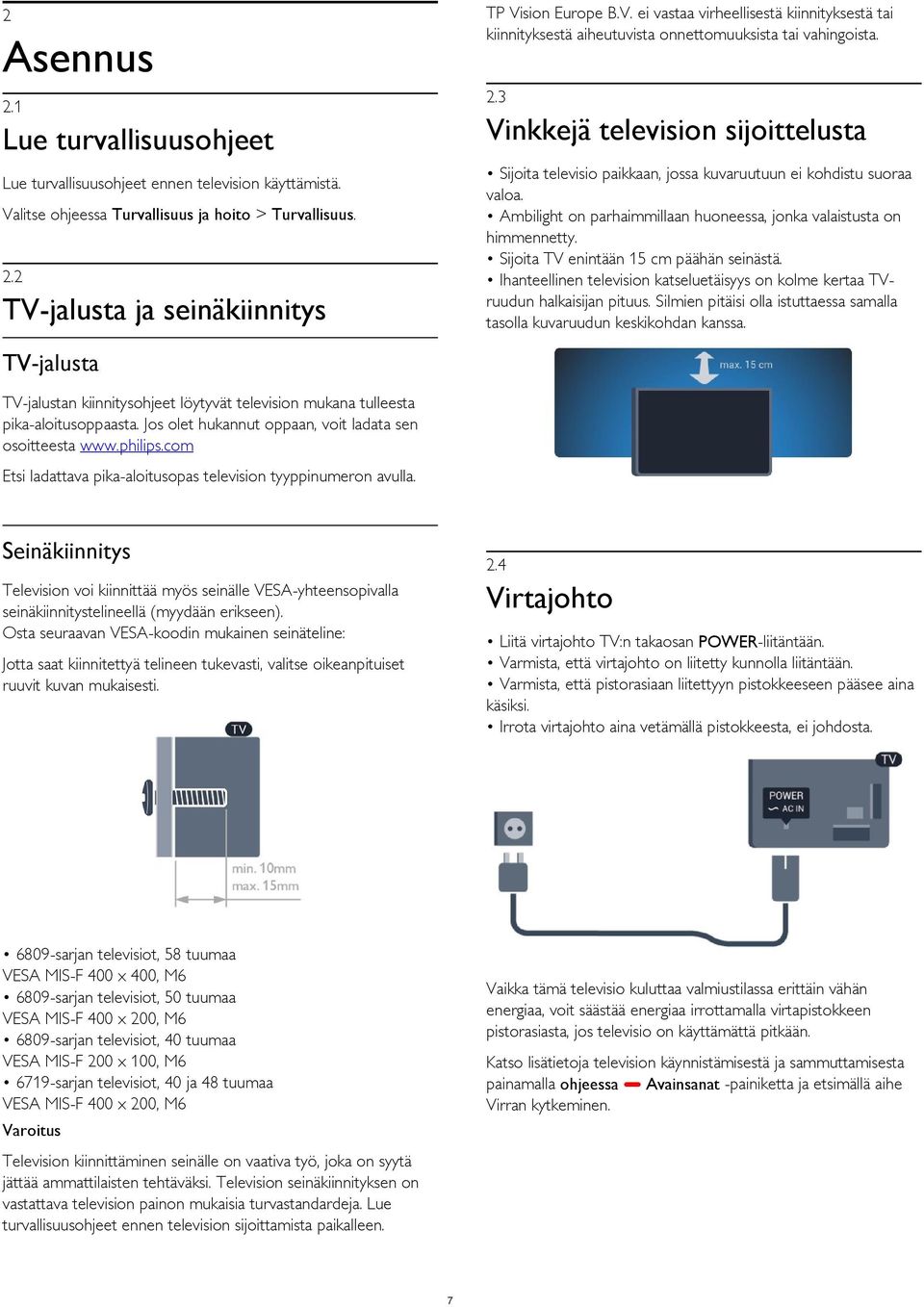 Ambilight on parhaimmillaan huoneessa, jonka valaistusta on himmennetty. Sijoita TV enintään 15 cm päähän seinästä.
