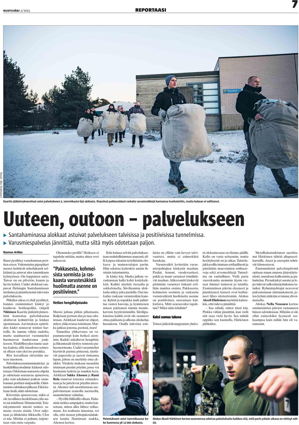 Uuteen, outoon palvelukseen Santahaminassa alokkaat astuivat palvelukseen talvisissa ja positiivisissa tunnelmissa. Varusmiespalvelus jännittää, mutta siltä myös odotetaan paljon.