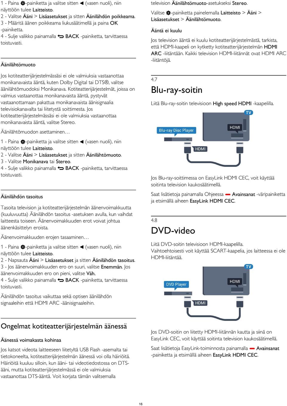 Valitse -painiketta painelemalla Laitteisto > Ääni > Lisäasetukset > Äänilähtömuoto.