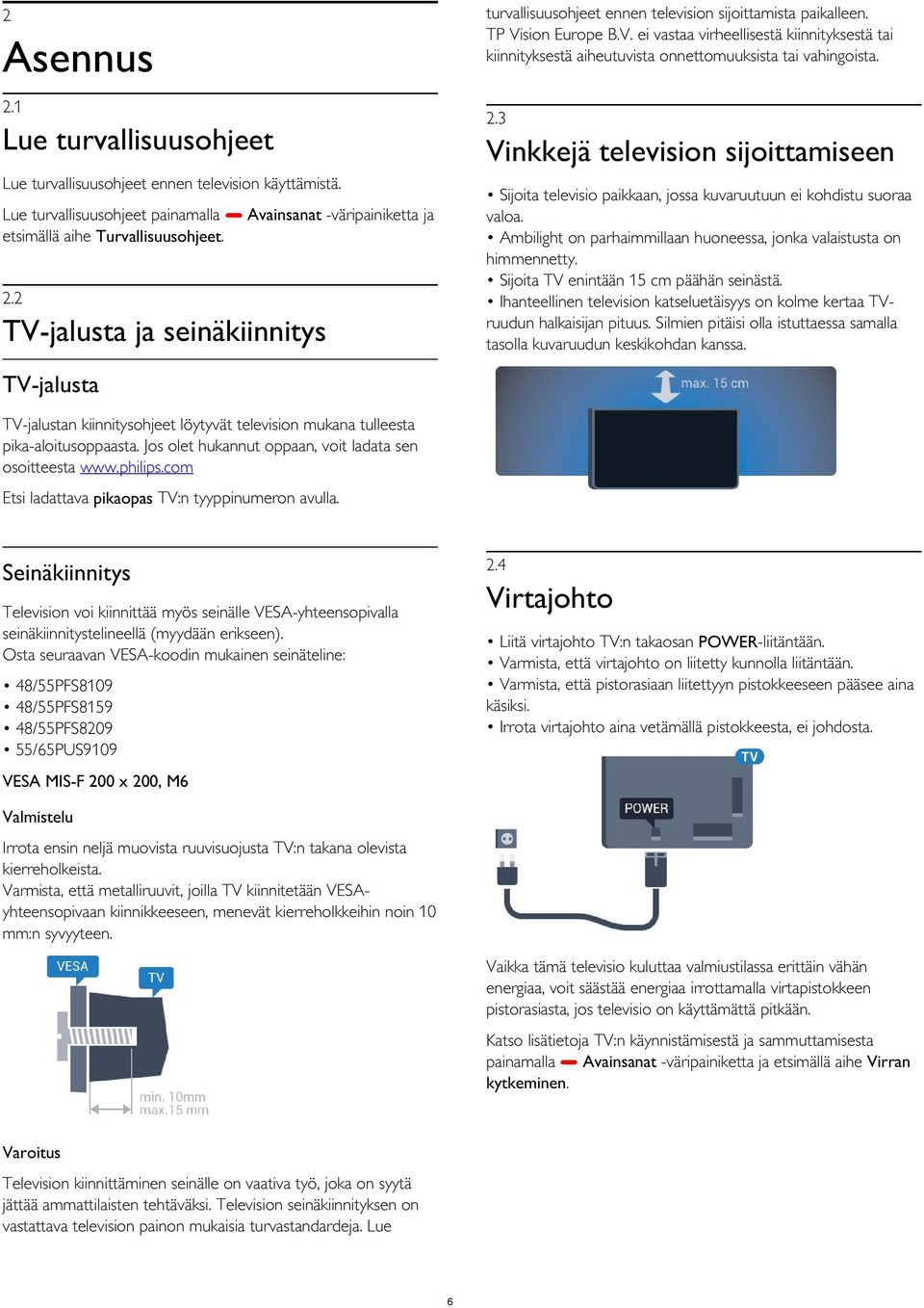 Ambilight on parhaimmillaan huoneessa, jonka valaistusta on himmennetty. Sijoita TV enintään 15 cm päähän seinästä.