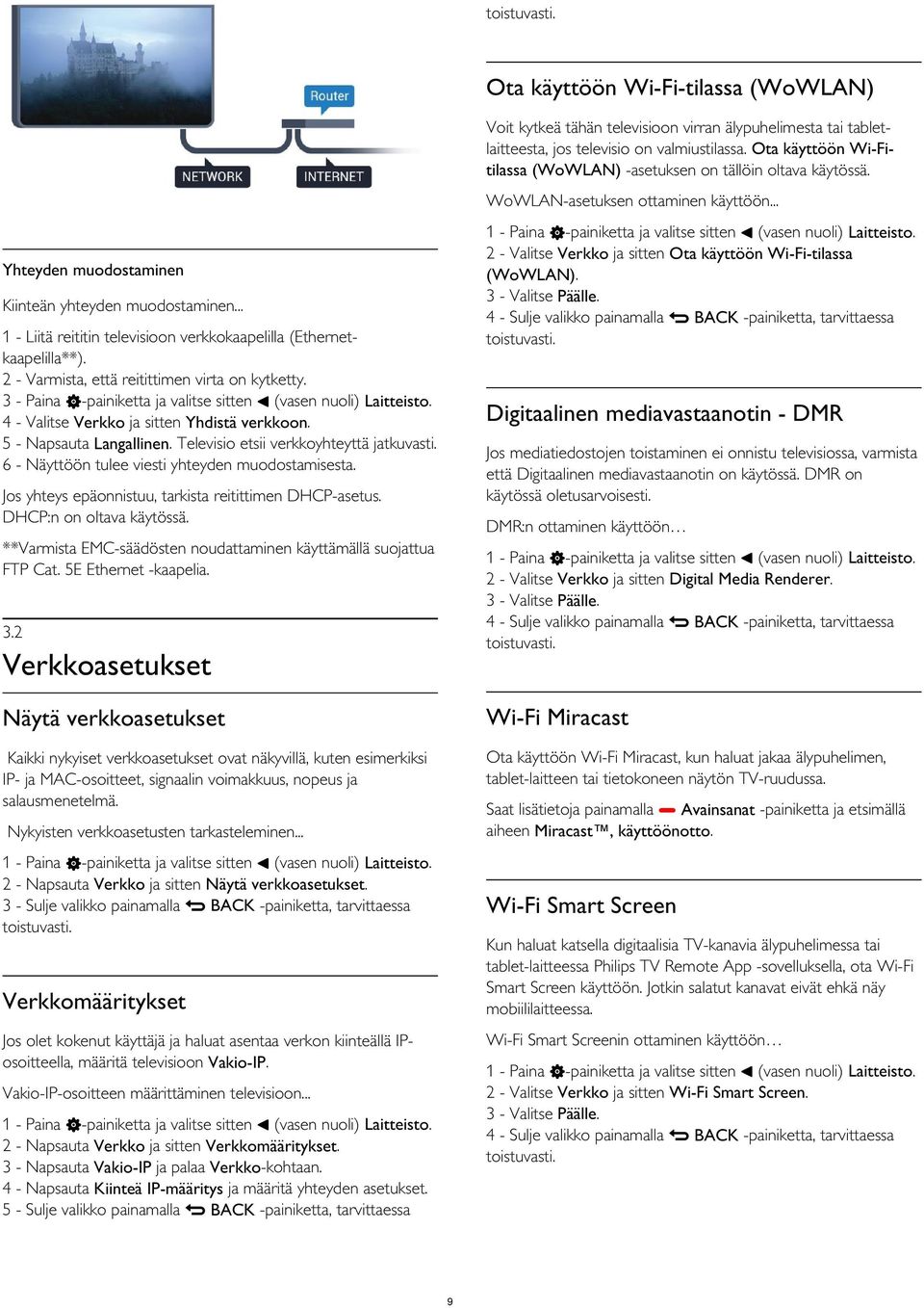 4 - Sulje valikko painamalla BACK -painiketta, tarvittaessa Yhteyden muodostaminen Kiinteän yhteyden muodostaminen... 1 - Liitä reititin televisioon verkkokaapelilla (Ethernetkaapelilla**).