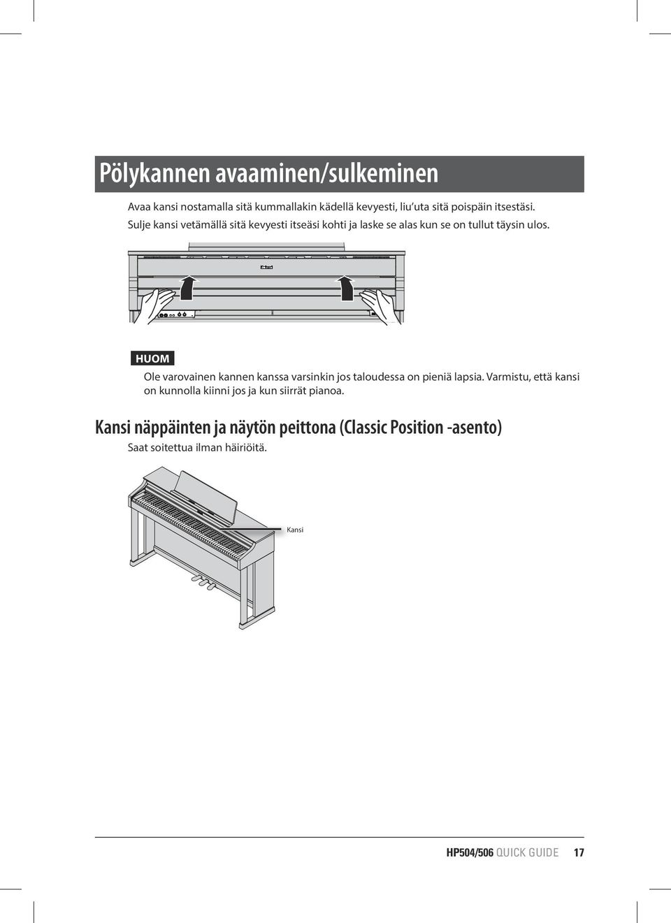 HUOM Ole varovainen kannen kanssa varsinkin jos taloudessa on pieniä lapsia.