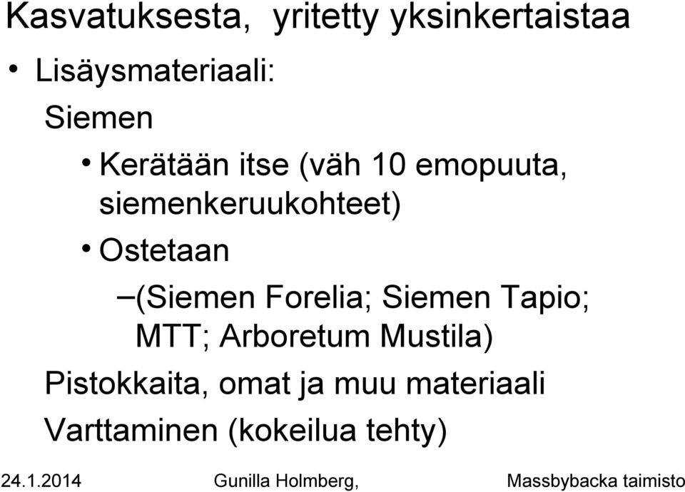 Ostetaan (Siemen Forelia; Siemen Tapio; MTT; Arboretum