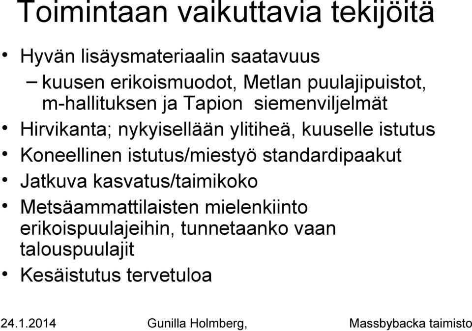 kuuselle istutus Koneellinen istutus/miestyö standardipaakut Jatkuva kasvatus/taimikoko