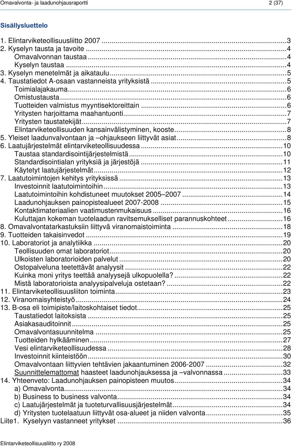 ..6 Yritysten harjoittama maahantuonti...7 Yritysten taustatekijät...7 Elintarviketeollisuuden kansainvälistyminen, kooste...8 5. Yleiset laadunvalvontaan ja ohjaukseen liittyvät asiat...8 6.