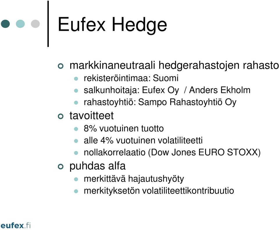 tavoitteet 8% vuotuinen tuotto alle 4% vuotuinen volatiliteetti nollakorrelaatio
