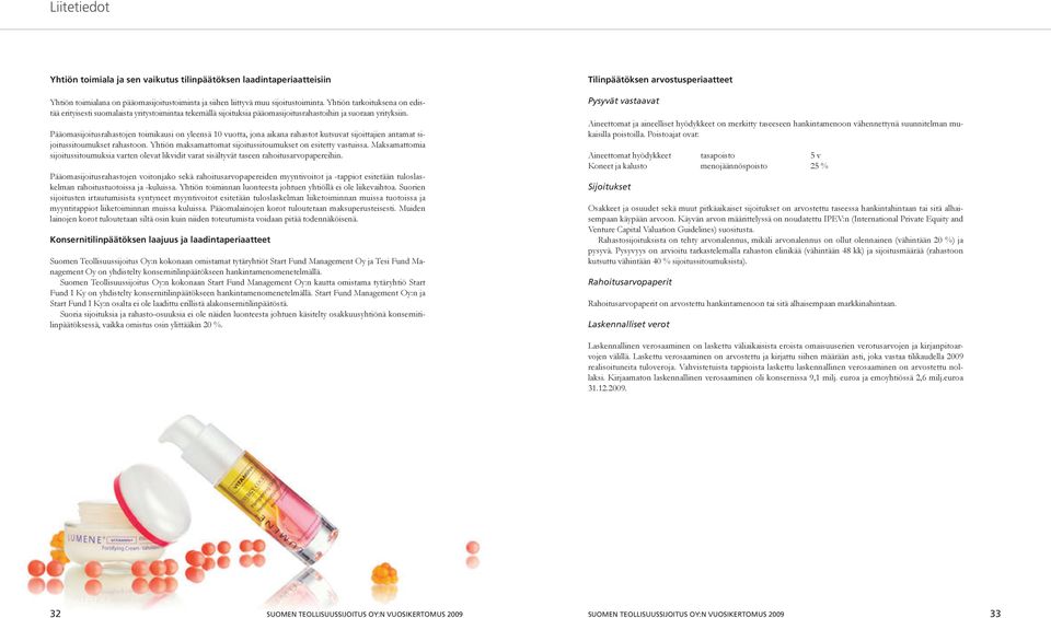 Pääomasijoitusrahastojen toimikausi on yleensä 1 vuotta, jona aikana rahastot kutsuvat sijoittajien antamat sijoitussitoumukset rahastoon.