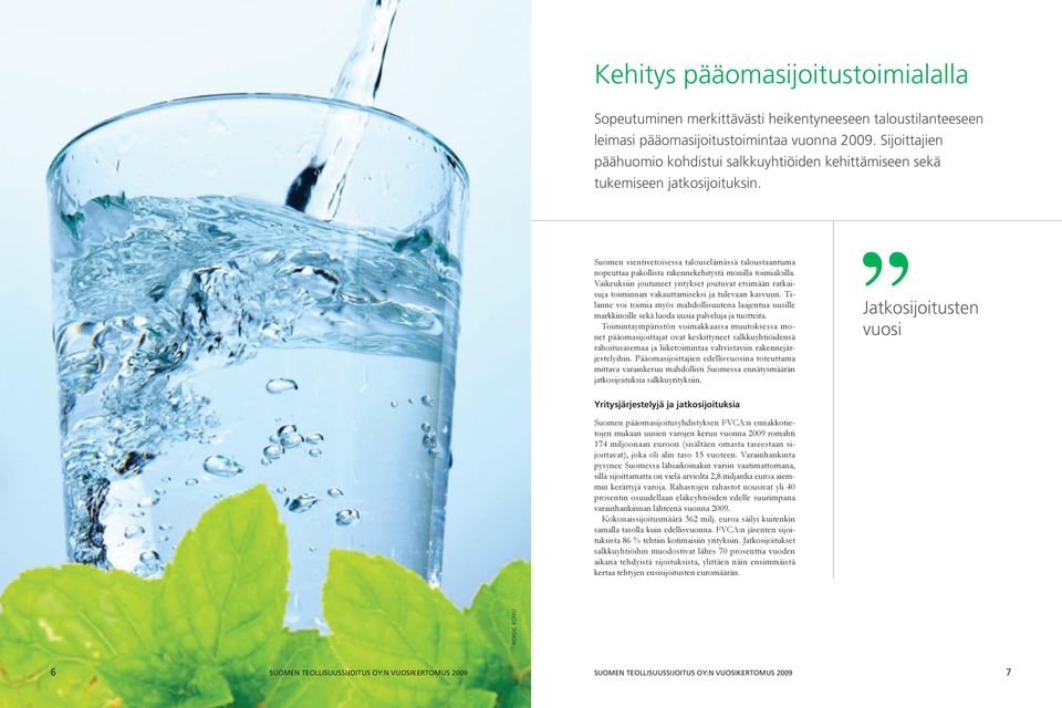 Suomen vientivetoisessa talouselämässä taloustaantuma nopeuttaa pakollista rakennekehitystä monilla toimialoilla.