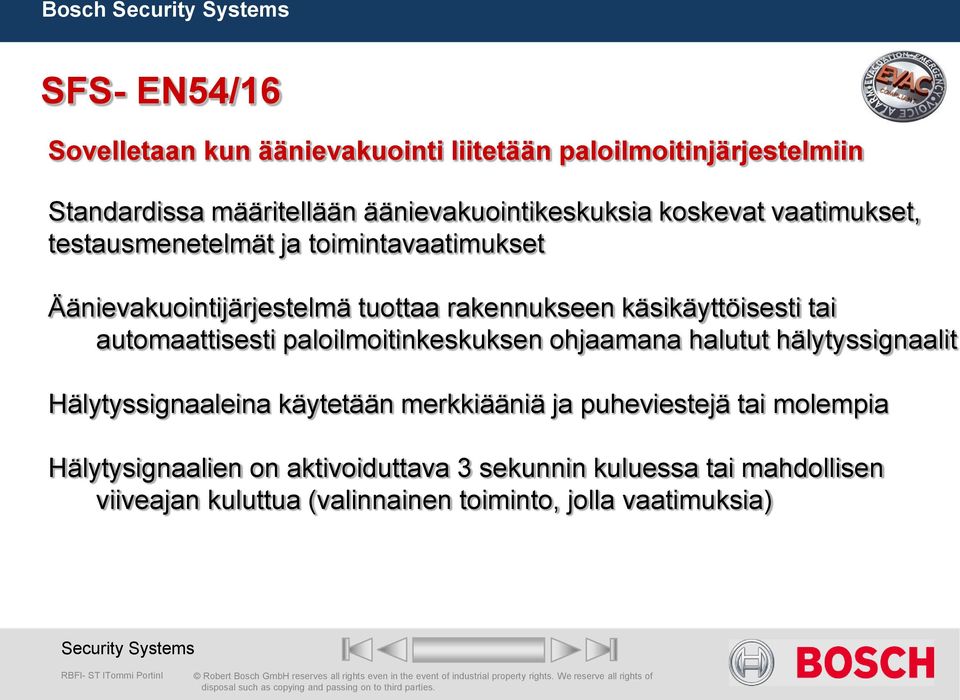 automaattisesti paloilmoitinkeskuksen ohjaamana halutut hälytyssignaalit Hälytyssignaaleina käytetään merkkiääniä ja puheviestejä tai