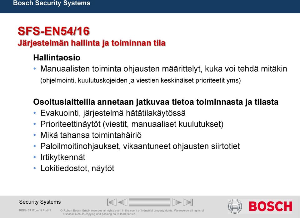 tietoa toiminnasta ja tilasta Evakuointi, järjestelmä hätätilakäytössä Prioriteettinäytöt (viestit, manuaaliset