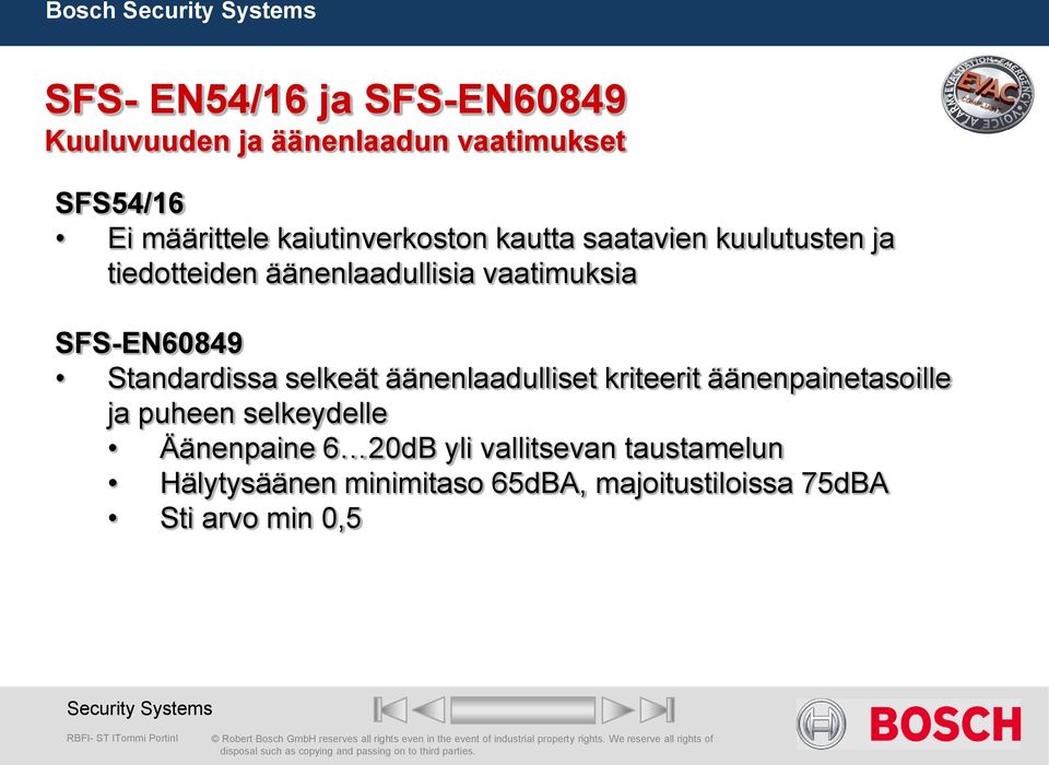 SFS-EN60849 Standardissa selkeät äänenlaadulliset kriteerit äänenpainetasoille ja puheen selkeydelle