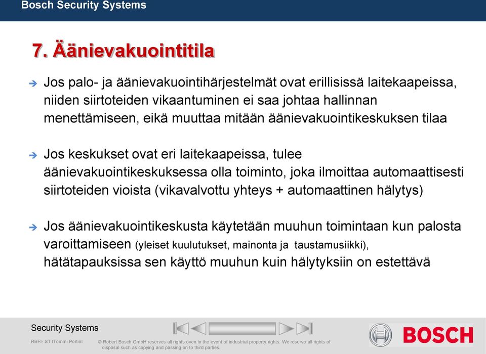 toiminto, joka ilmoittaa automaattisesti siirtoteiden vioista (vikavalvottu yhteys + automaattinen hälytys) Jos äänievakuointikeskusta käytetään muuhun