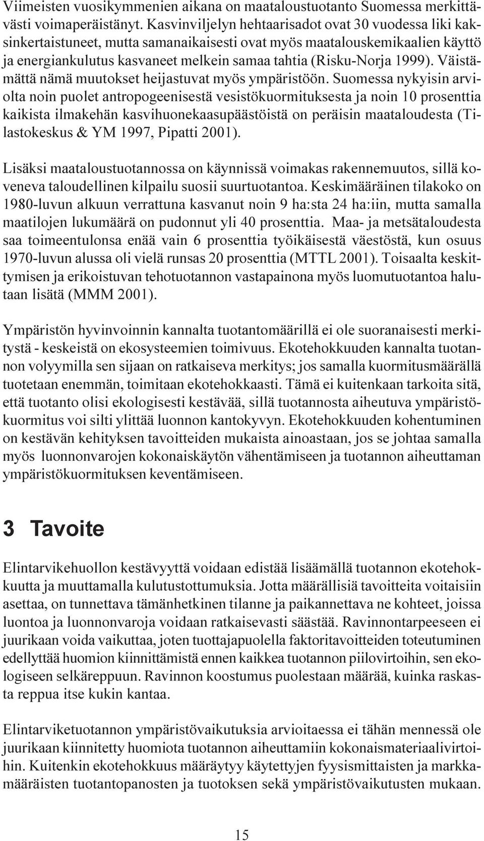 1999). Väistämättä nämä muutokset heijastuvat myös ympäristöön.