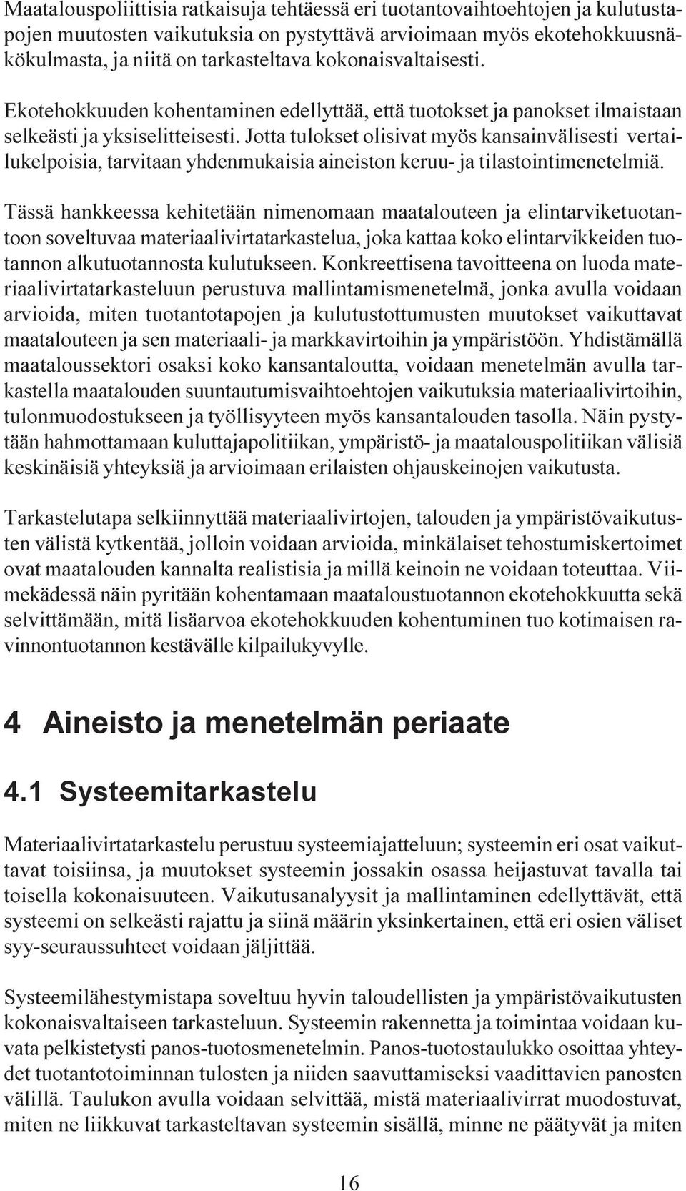 Jotta tulokset olisivat myös kansainvälisesti vertailukelpoisia, tarvitaan yhdenmukaisia aineiston keruu- ja tilastointimenetelmiä.